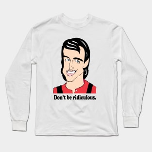 Don't be ridiculous! Long Sleeve T-Shirt